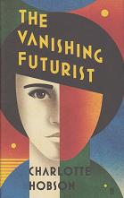 The Vanishing Futurist by Charlotte Hobson
